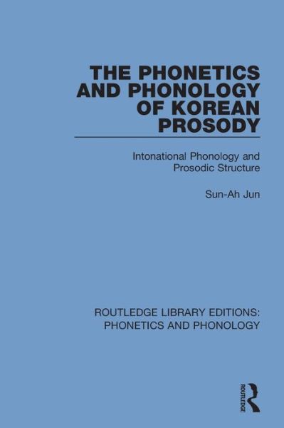 The Phonetics and Phonology of Korean Prosody: Intonational Phonology and Prosodic Structure - Routledge Library Editions: Phonetics and Phonology - Sun-Ah Jun - Books - Taylor & Francis Ltd - 9781138317802 - April 20, 2020