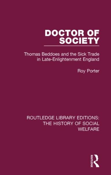 Cover for Roy Porter · Doctor of Society: Tom Beddoes and the Sick Trade in Late-Enlightenment England - Routledge Library Editions: The History of Social Welfare (Hardcover Book) (2016)