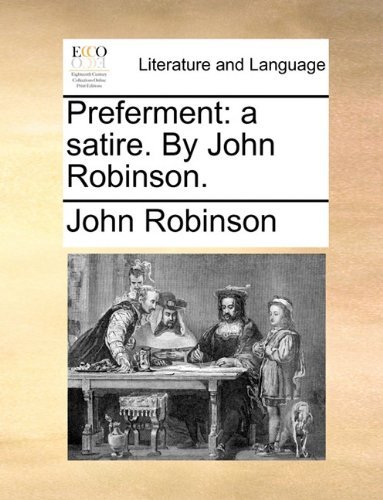 Cover for John Robinson · Preferment: a Satire. by John Robinson. (Taschenbuch) (2010)