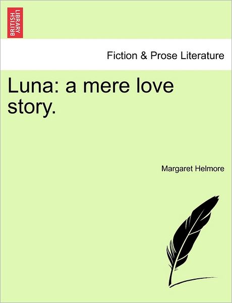 Cover for Margaret Helmore · Luna: a Mere Love Story. (Paperback Book) (2011)