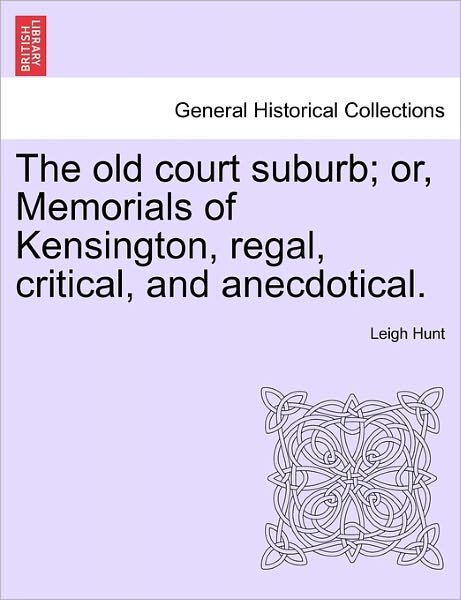 Cover for Leigh Hunt · The Old Court Suburb; Or, Memorials of Kensington, Regal, Critical, and Anecdotical, Vol. I (Taschenbuch) (2011)