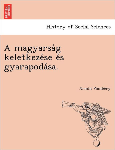 Cover for A Rmin Va Mbe Ry · A Magyarsa G Keletkeze Se E S Gyarapoda Sa. (Pocketbok) (2012)
