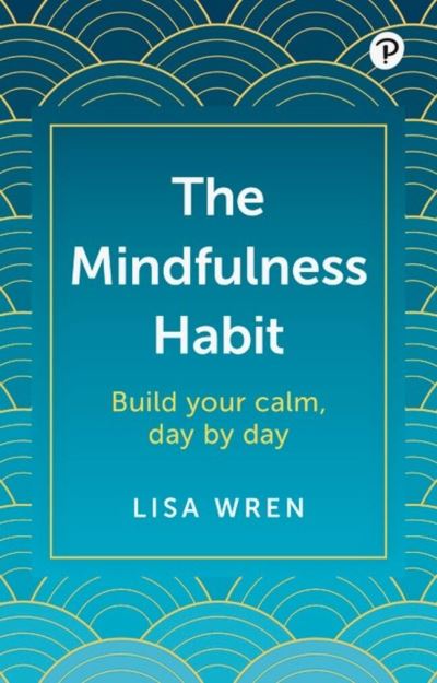 Cover for Lisa Wren · The Mindfulness Habit: Build your calm, day by day (Paperback Book) (2024)