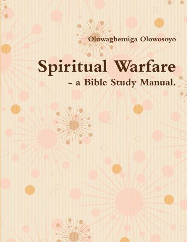 Cover for Oluwagbemiga Olowosoyo · Spiritual Warfare - a Bible Study Manual. (Paperback Book) (2014)