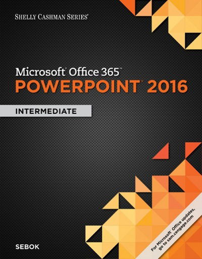 Cover for Sebok, Susan (NA) · Shelly Cashman Series? Microsoft? Office 365 &amp; PowerPoint 2016: Intermediate (Paperback Book) [New edition] (2016)