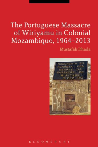 Cover for Dhada, Professor Mustafah (California State University, USA) · The Portuguese Massacre of Wiriyamu in Colonial Mozambique, 1964-2013 (Pocketbok) (2017)