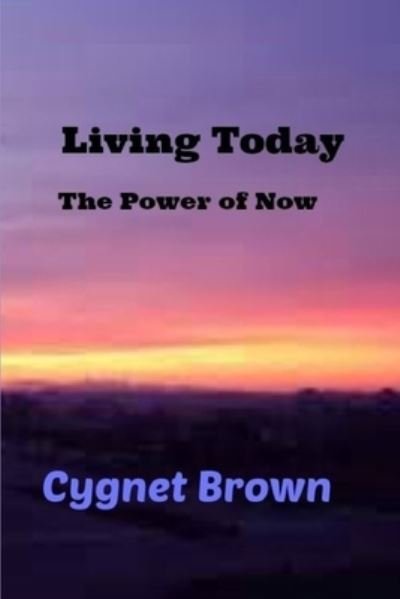 Cover for Cygnet Brown · Living Today, The Power of Now (Pocketbok) (2017)