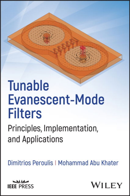 Tunable Evanescent-Mode Filters: Principles, Implementation, and Applications - Peroulis, Dimitrios (Purdue University, IN) - Books - John Wiley & Sons Inc - 9781394216802 - December 3, 2025
