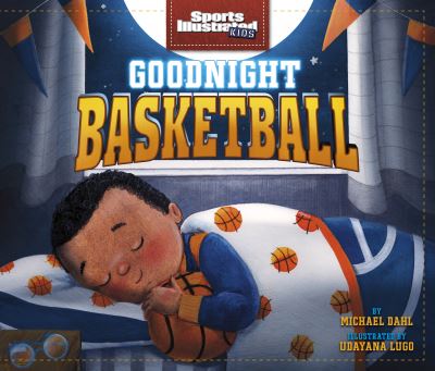 Cover for Dahl, Michael (Author) · Goodnight Basketball - Sports Illustrated Kids Bedtime Books (Taschenbuch) (2021)