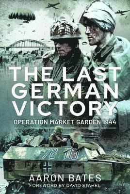 Cover for Aaron Bates · The Last German Victory: Operation Market Garden, 1944 (Paperback Book) (2025)