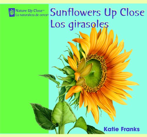 Cover for Katie Franks · Sunflowers Up Close/ Los Girasoles (Nature Up Close / La Naturaleza De Cerca) (Hardcover Book) [Bilingual edition] (2008)