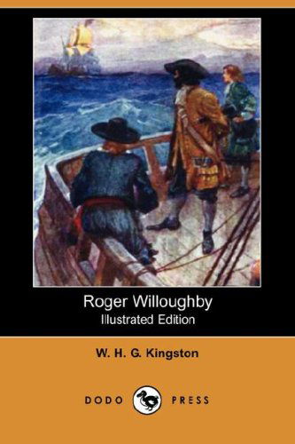 Cover for W. H. G. Kingston · Roger Willoughby (Illustrated Edition) (Dodo Press) (Pocketbok) [Illustrated edition] (2007)