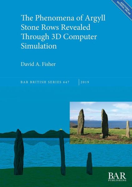 Cover for David A. Fisher · The Phenomena of Argyll Stone Rows Revealed Through 3D Computer Simulation (Book) (2019)
