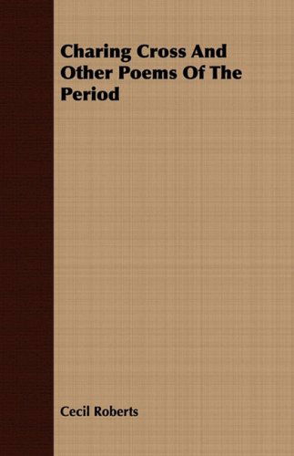 Charing Cross and Other Poems of the Period - Cecil Roberts - Książki - Borah Press - 9781409792802 - 2 lipca 2008