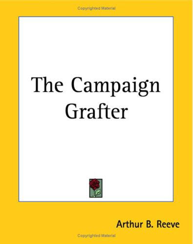 Cover for Arthur B. Reeve · The Campaign Grafter (Pocketbok) (2004)