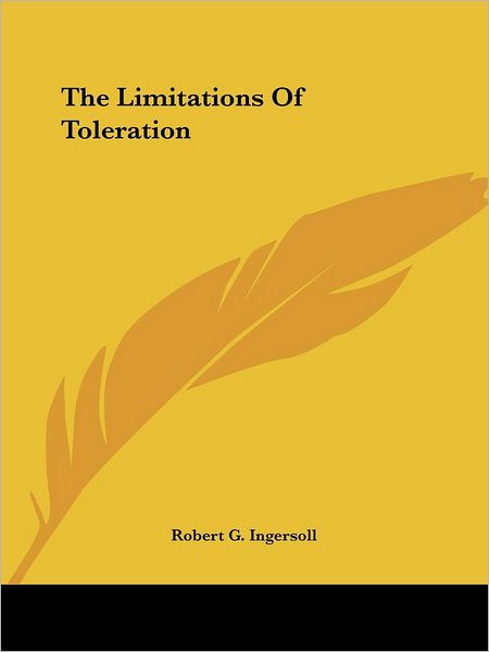 Cover for Robert G. Ingersoll · The Limitations of Toleration (Paperback Book) (2005)