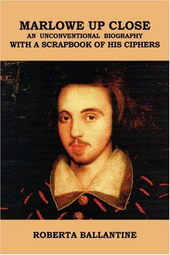 Marlowe Up Close: an Unconventional Biography<br>with a Scrapbook of His Ciphers - Roberta Ballantine - Books - Xlibris - 9781425743802 - December 11, 2007