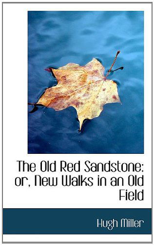 Cover for Hugh Miller · The Old Red Sandstone: Or, New Walks in an Old Field (Paperback Book) (2008)