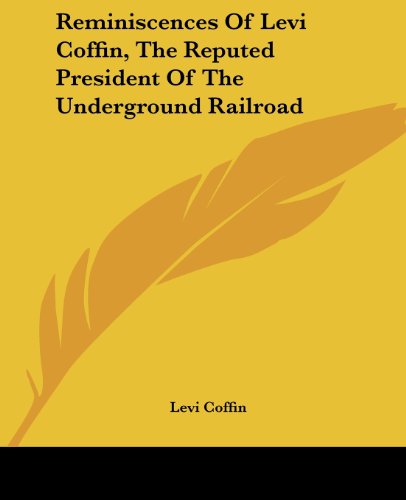 Cover for Levi Coffin · Reminiscences of Levi Coffin, the Reputed President of the Underground Railroad (Paperback Book) (2006)