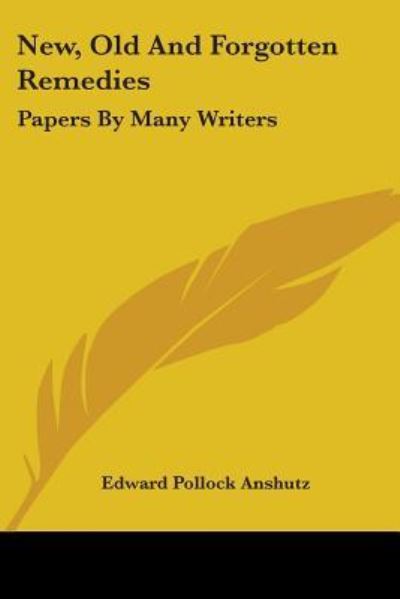 Cover for Edward Pollock Anshutz · New, Old and Forgotten Remedies: Papers by Many Writers (Paperback Book) (2007)