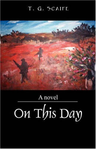 On This Day - T G Scaife - Books - Outskirts Press - 9781432701802 - April 3, 2007