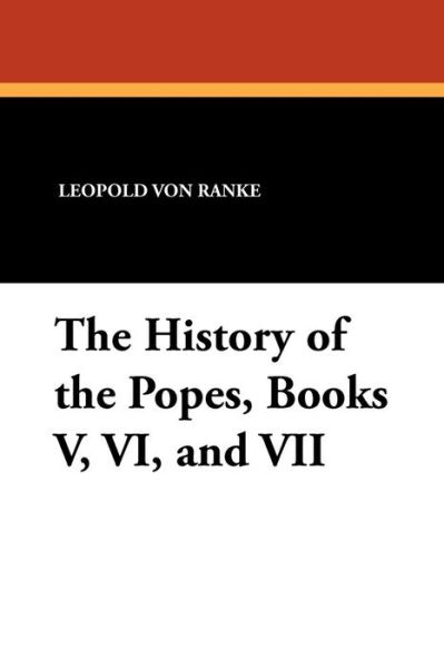 Cover for Leopold Von Ranke · The History of the Popes, Books V, Vi, and Vii (Paperback Book) (2024)