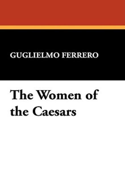 Cover for Guglielmo Ferrero · The Women of the Caesars (Taschenbuch) (2008)