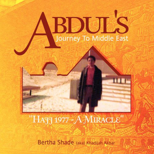 Abdul's Journey To Middle East - Bertha Shade (Aka) Khadijah Akbar - Books - Xlibris - 9781436336802 - June 10, 2008