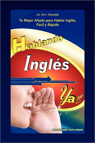 Cover for Lic Iris I. Chavelas · Hablando Ingles Ya! (Innbunden bok) [Spanish edition] (2008)