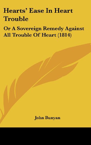 Cover for John Bunyan · Hearts' Ease in Heart Trouble: or a Sovereign Remedy Against All Trouble of Heart (1814) (Hardcover Book) (2008)