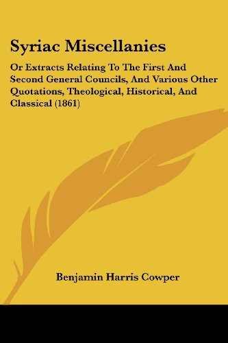 Cover for Benjamin Harris Cowper · Syriac Miscellanies: or Extracts Relating to the First and Second General Councils, and Various Other Quotations, Theological, Historical, and Classical (1861) (Paperback Book) (2008)