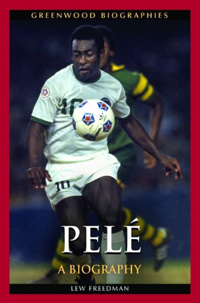 Cover for Lew Freedman · Pele: A Biography - Greenwood Biographies (Inbunden Bok) (2014)