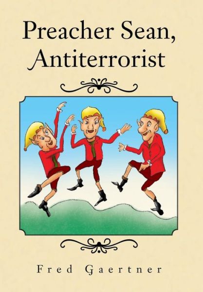 Preacher Sean, Antiterrorist - Fred Gaertner - Books - Xlibris - 9781441509802 - June 4, 2009