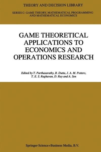 Cover for T Parthasarathy · Game Theoretical Applications to Economics and Operations Research - Theory and Decision Library C (Paperback Bog) [Softcover reprint of hardcover 1st ed. 1997 edition] (2010)