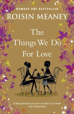 Cover for Roisin Meaney · The Things We Do For Love: A joyous and hopeful story about friendship, secrets and love in all its forms (Paperback Book) (2011)