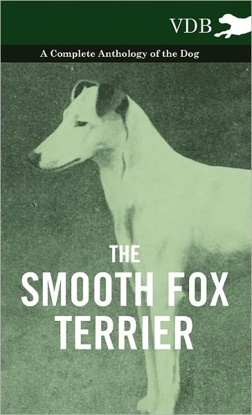 Cover for Various (selected by the Federation of Children's Book Groups) · The Smooth Fox Terrier - A Complete Anthology of the Dog (Gebundenes Buch) (2010)