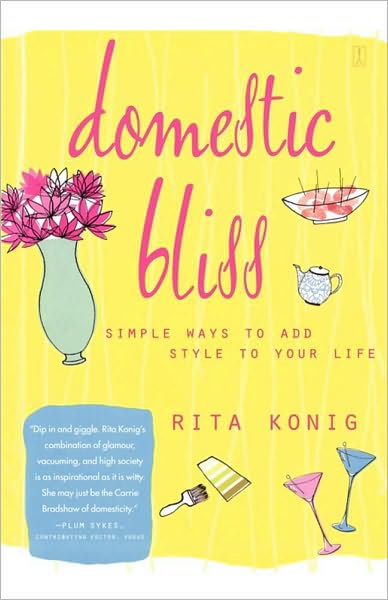 Domestic Bliss: Simple Ways to Add Style to Your Life - Rita Konig - Książki - Touchstone Books - 9781451623802 - 20 września 2010