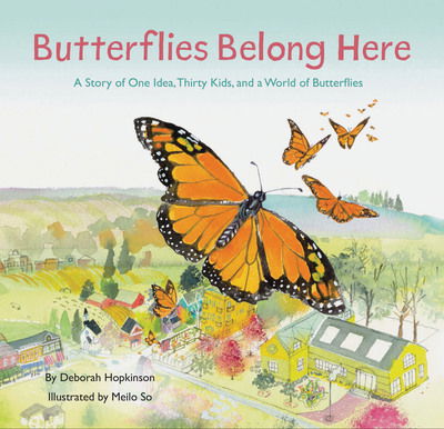 Butterflies Belong Here: A Story of One Idea, Thirty Kids, and a World of Butterflies - Deborah Hopkinson - Książki - Chronicle Books - 9781452176802 - 4 sierpnia 2020