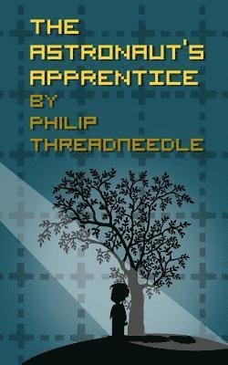 The Astronaut's Apprentice - Philip Threadneedle - Books - Createspace - 9781453843802 - November 3, 2010