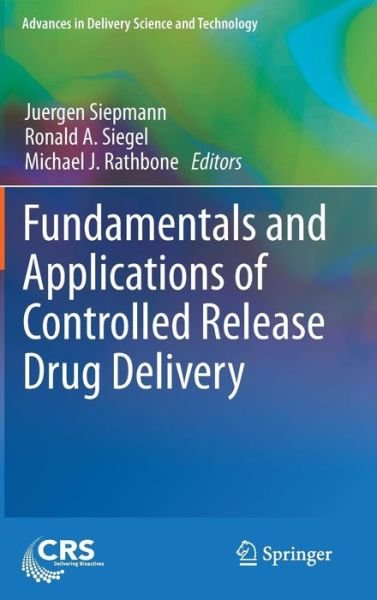 Cover for Juergen Siepmann · Fundamentals and Applications of Controlled Release Drug Delivery - Advances in Delivery Science and Technology (Hardcover bog) (2011)