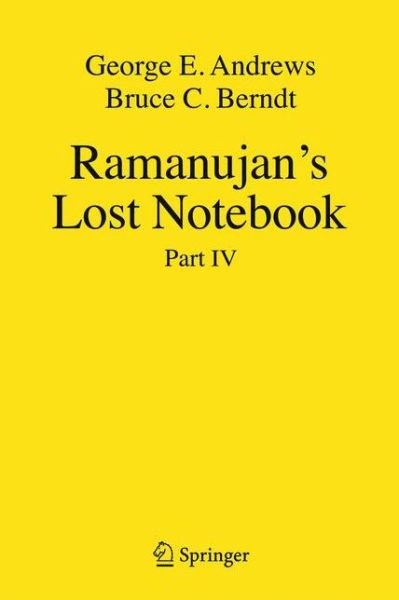 Ramanujan's Lost Notebook: Part IV - George E. Andrews - Boeken - Springer-Verlag New York Inc. - 9781461440802 - 4 juni 2013