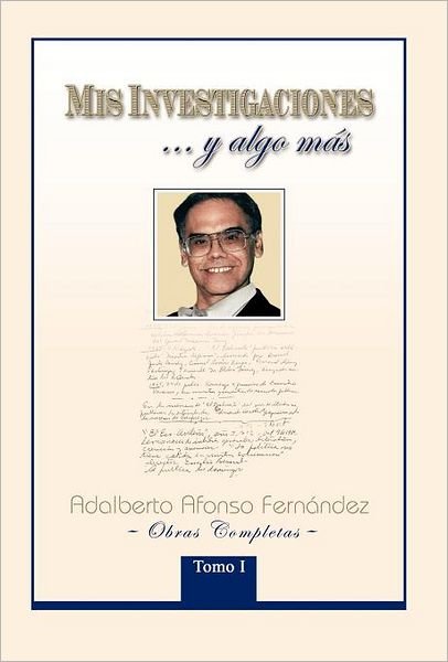 Cover for Adalberto Afonso Fern Ndez · Mis Investigaciones...y Algo M S: Obras Completas De Adalberto Afonso Fern Ndez (Hardcover bog) [Spanish edition] (2011)