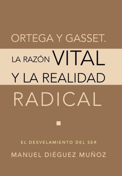 Cover for Manuel Dieguez Munoz · Ortega Y Gasset. La Razon Vital Y La Realidad Radical (Hardcover Book) (2013)