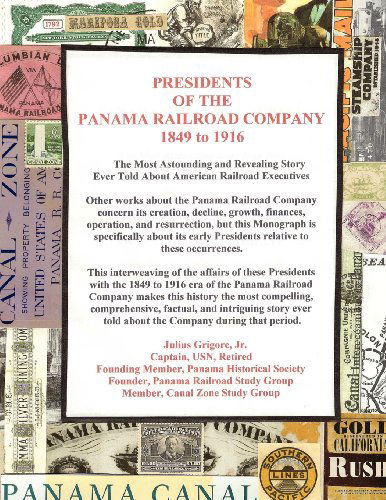 Cover for Capt Julius Grigore Jr. · Presidents of the Panama Railroad Company, 1849-1916: the Most Astounding Story Ever Told About American Railroad Executives (Pocketbok) [Lrg edition] (2011)