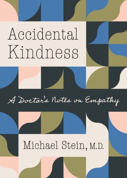 Cover for Michael Stein · Accidental Kindness: A Doctor's Notes on Empathy (Gebundenes Buch) (2022)
