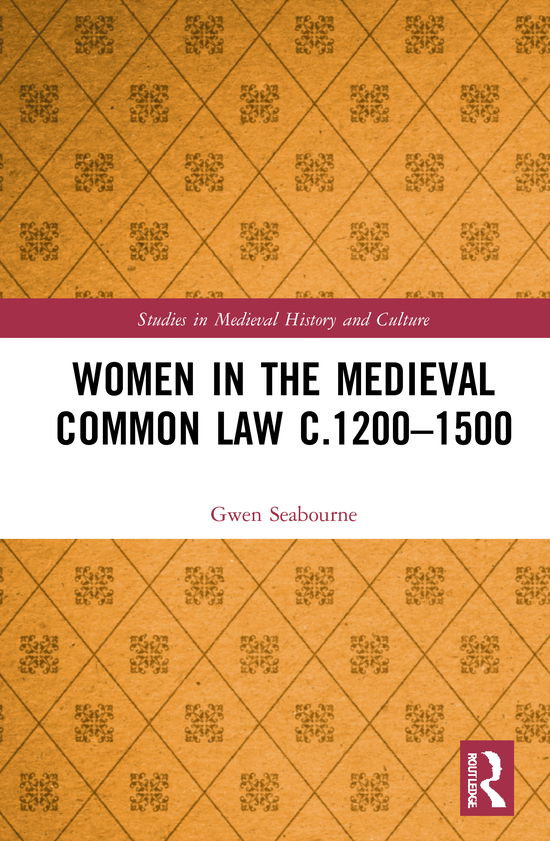 Cover for Gwen Seabourne · Women in the Medieval Common Law c.1200–1500 - Studies in Medieval History and Culture (Hardcover Book) (2021)