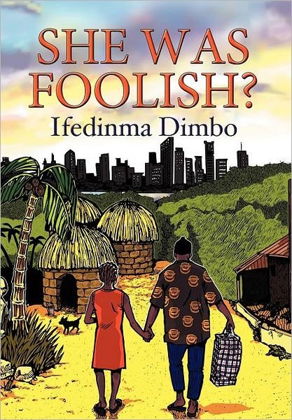 She Was Foolish? - Ifedinma Dimbo - Books - Xlibris - 9781477111802 - June 1, 2012