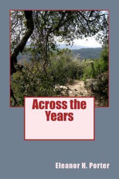 Across the Years - Eleanor H Porter - Books - Createspace - 9781477591802 - June 4, 2012