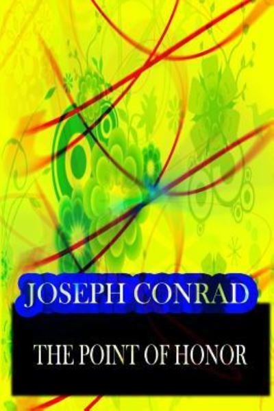 The Point Of Honor - Joseph Conrad - Livros - Createspace Independent Publishing Platf - 9781478143802 - 30 de junho de 2012