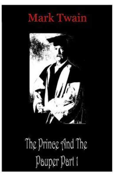 The Prince And The Pauper Part 1 - Mark Twain - Books - CreateSpace Independent Publishing Platf - 9781478198802 - July 7, 2012